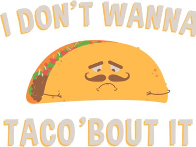 I Don't Wanna Taco 'Bout It