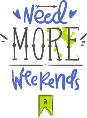 Need More Weekends