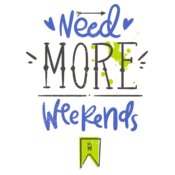 Need More Weekends